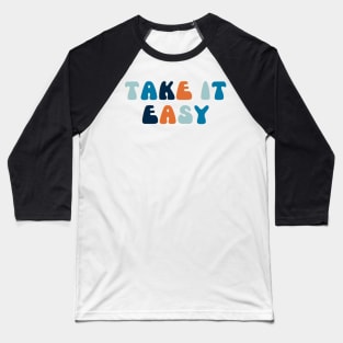 Take it Easy Baseball T-Shirt